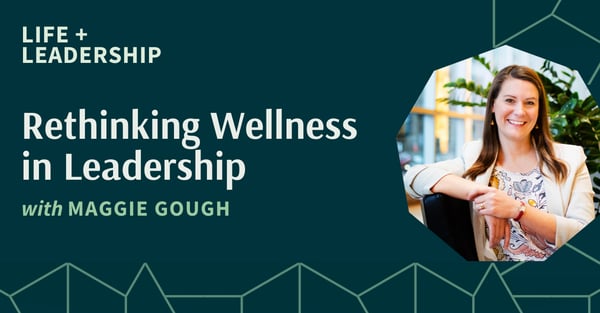 Rethinking Wellness in Leadership With Maggie Gough