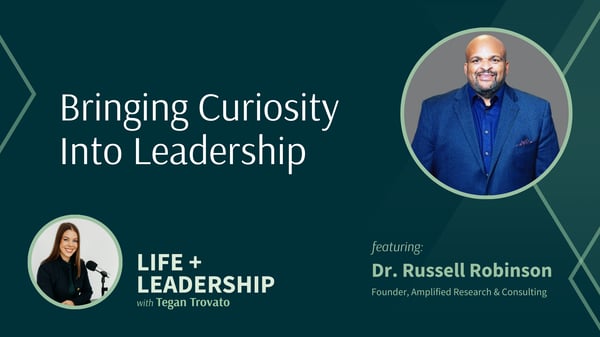 Bringing Curiosity into Leadership with Dr. Russell Robinson