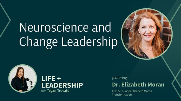 Neuroscience and Change Leadership with Dr. Elizabeth Moran&nbsp;