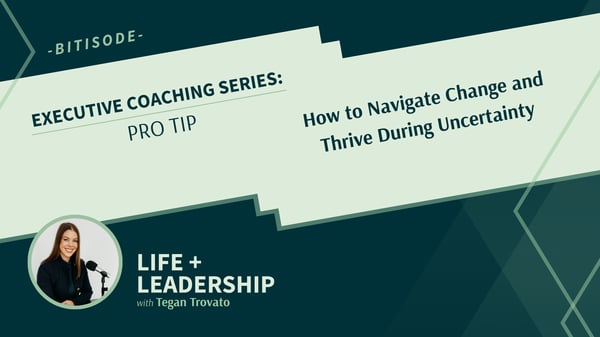 How to Navigate Change and Thrive During Uncertainty