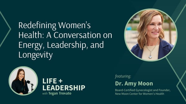 Redefining Women’s Health: A Conversation on Energy, Leadership, and Longevity with Dr. Amy Moon