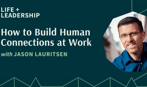 How to Build Human Connections at Work With Jason Lauritsen