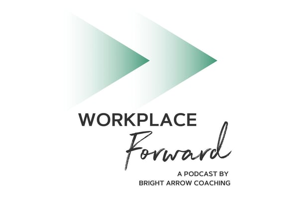 Workplace Forward Podcast Trailer with Bright Arrow Coaching Founder and CEO, Tegan Trovato