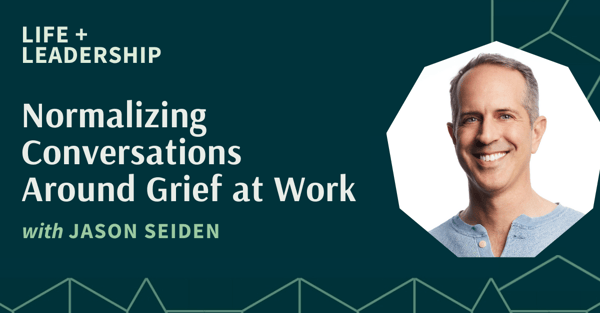 Normalizing Conversations Around Grief at Work With Jason Seiden
