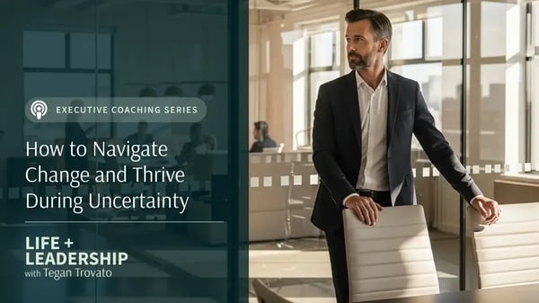 How to Navigate Change and Thrive During Uncertainty